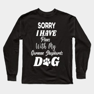 Sorry I Have Plans With My German Shepherds Dog - Cute German Shepherds Gift Long Sleeve T-Shirt